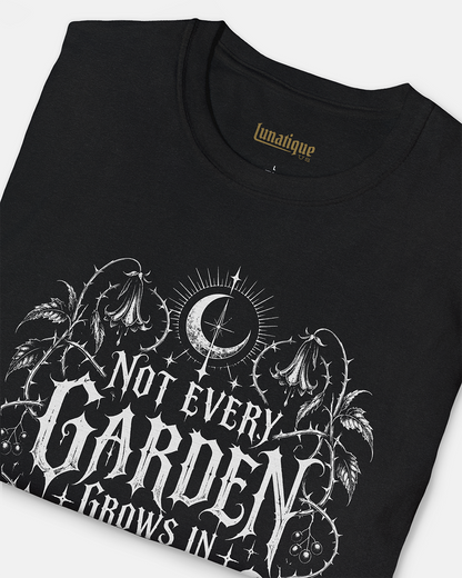Not Every Garden Unisex T-Shirt