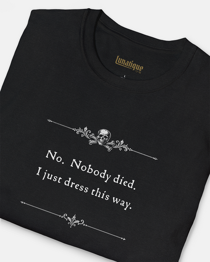 No. Nobody Died. Unisex T-Shirt