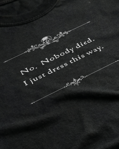 No. Nobody Died. Unisex T-Shirt